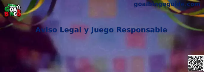 Aviso Legal y Juego Responsable de Goal Bingo