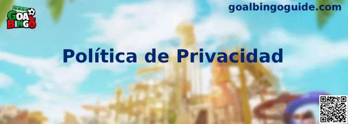 Política de privacidad y protección de datos de Goal Bingo